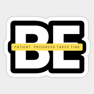 be patient progress takes time Sticker